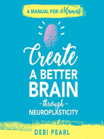 Create_a_Better_Brain_through_Neuroplasticity